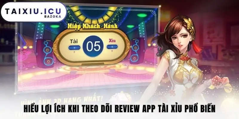 Hiểu lợi ích khi theo dõi review app tài xỉu phổ biến