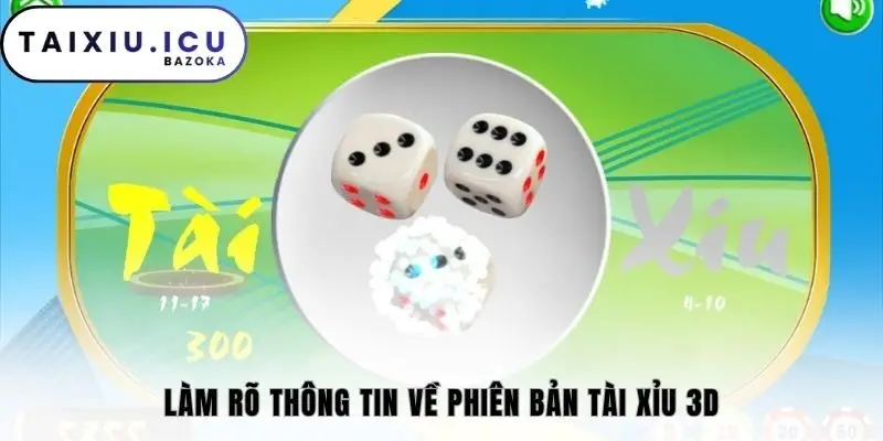 Làm rõ thông tin về phiên bản tài xỉu 3D