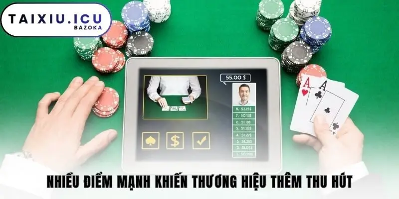 Nhiều điểm mạnh khiến thương hiệu thêm thu hút