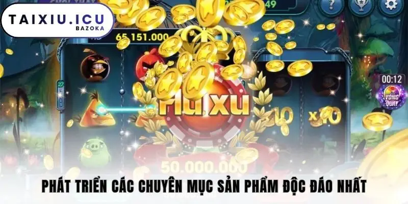 Phát triển các chuyên mục sản phẩm độc đáo nhất