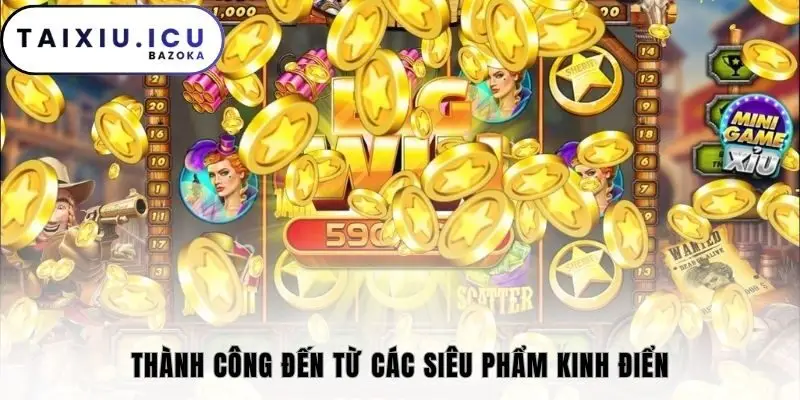 Thành công đến từ các siêu phẩm kinh điển