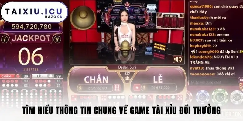 Tìm hiểu thông tin chung về game tài xỉu đổi thưởng